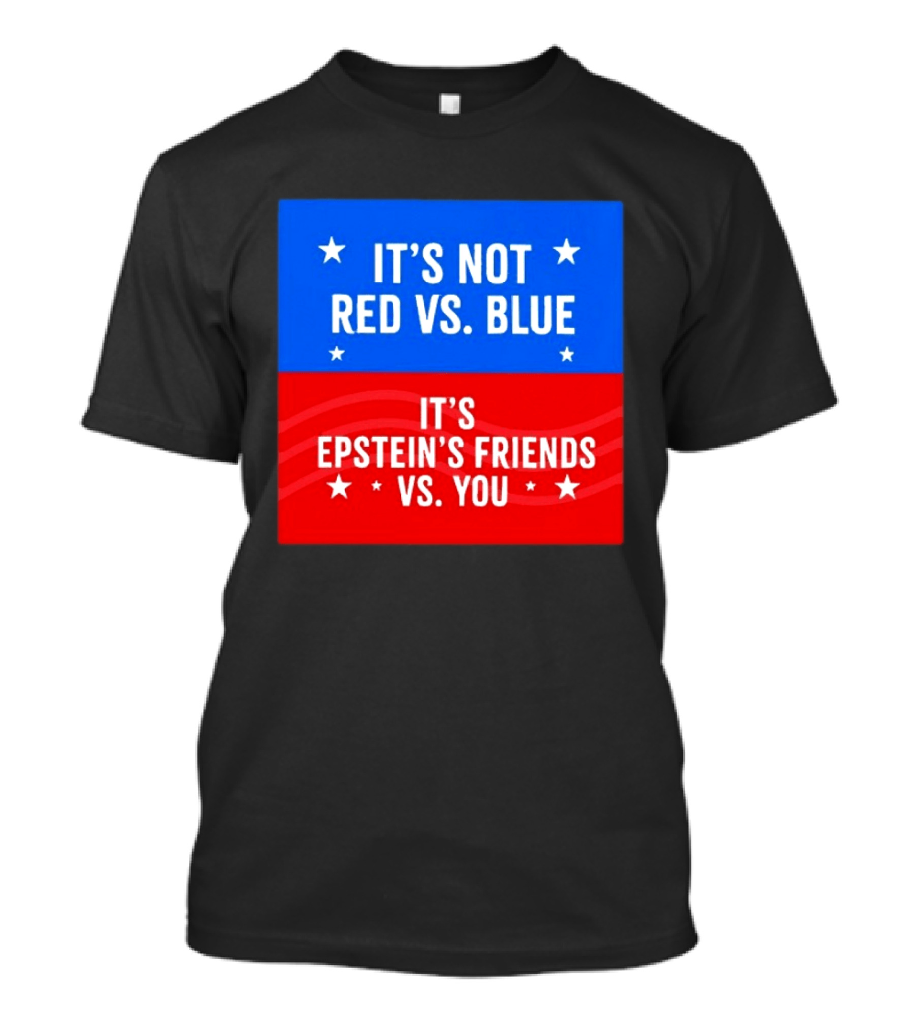 It's Not Red Vs Blue It's Epstein's Friends Vs You T-Shirt