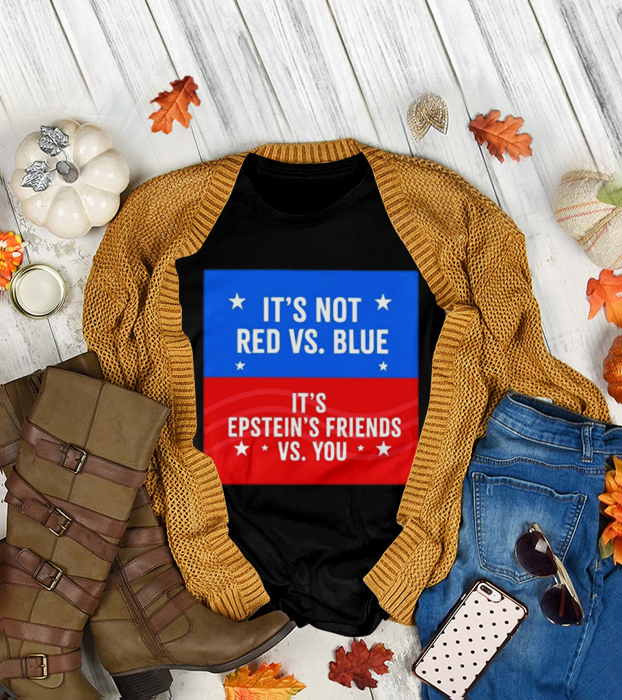 It's Not Red vs Blue It's Epstein's Friends vs You T-Shirt