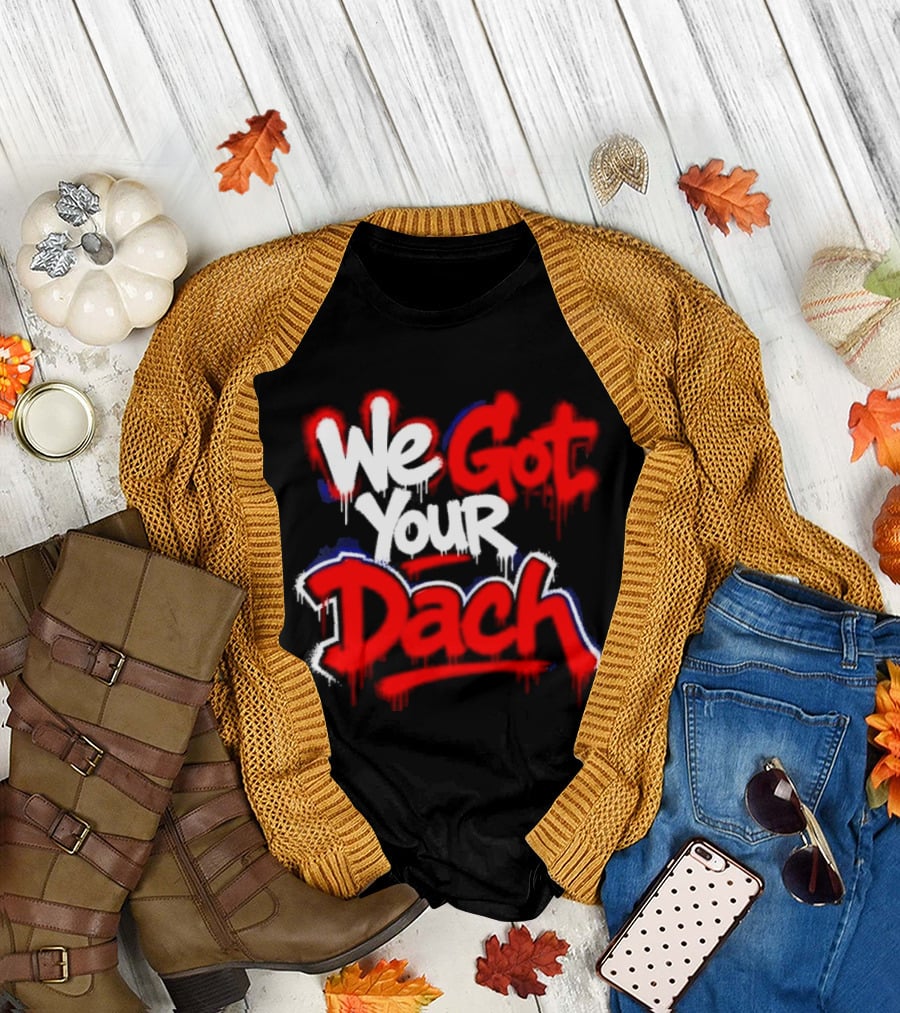 We Got Your Dach Kirby Dach T-Shirt