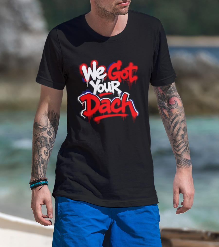 We Got Your Dach Kirby Dach T-Shirt