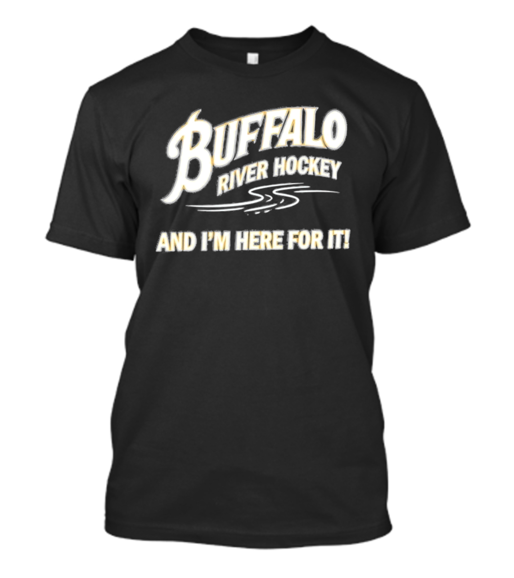 Buffalo River Hockey And I'm Here For It T-Shirt