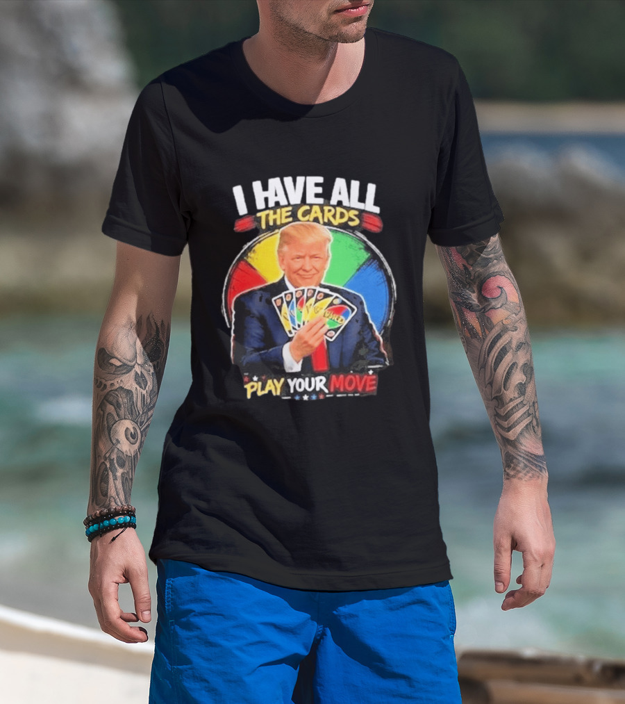 Donald Trump I Have All The Cards Play Your Move Colorful Game T-Shirt
