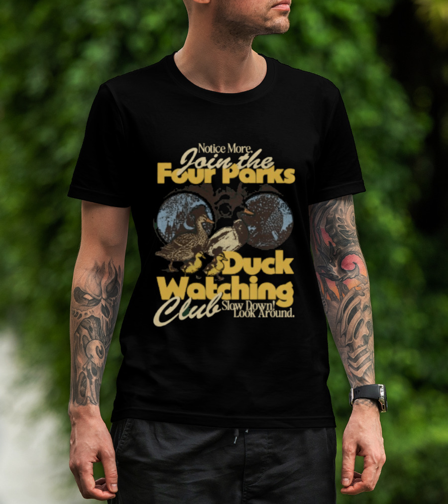 Notice More Join The Fowl Perks Duck Ing Club Slow Down Look Around T-Shirt