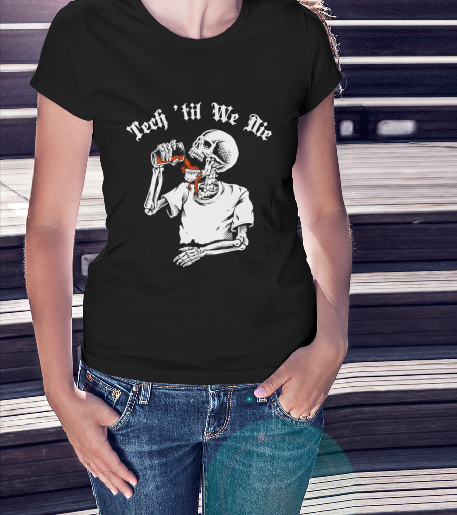 Tech 'Til We Die Skeleton Drinking T-Shirt