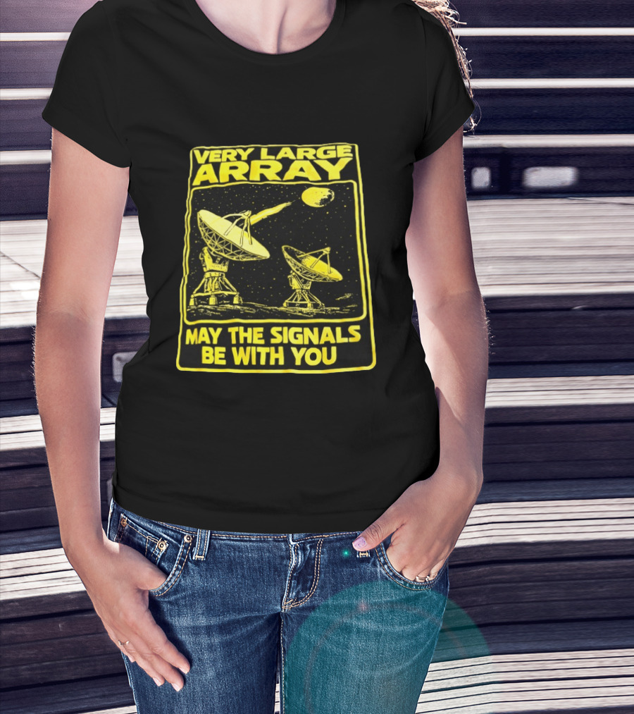 Very Large Array May The Signals Be With You Star Wars Signals T-Shirt