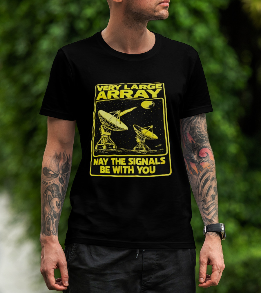 Very Large Array May The Signals Be With You Star Wars Signals T-Shirt