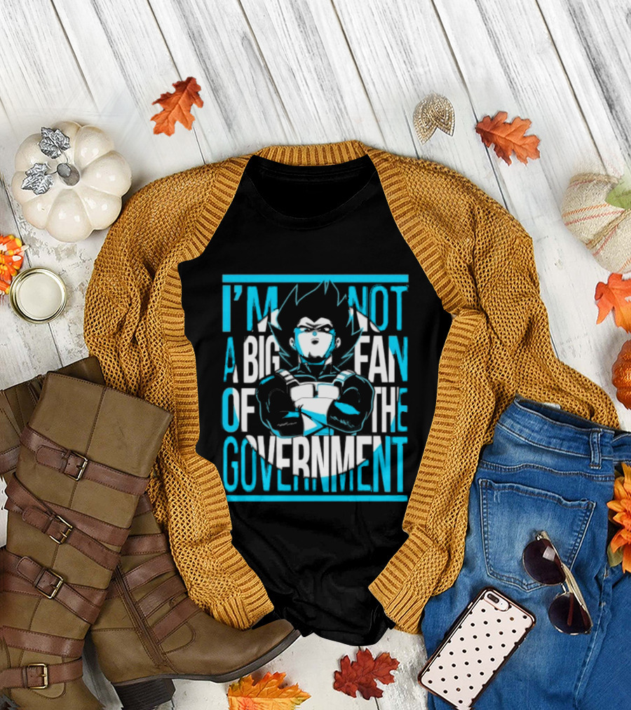 I'm Not a Big Fan of the Government Vegeta T-Shirt