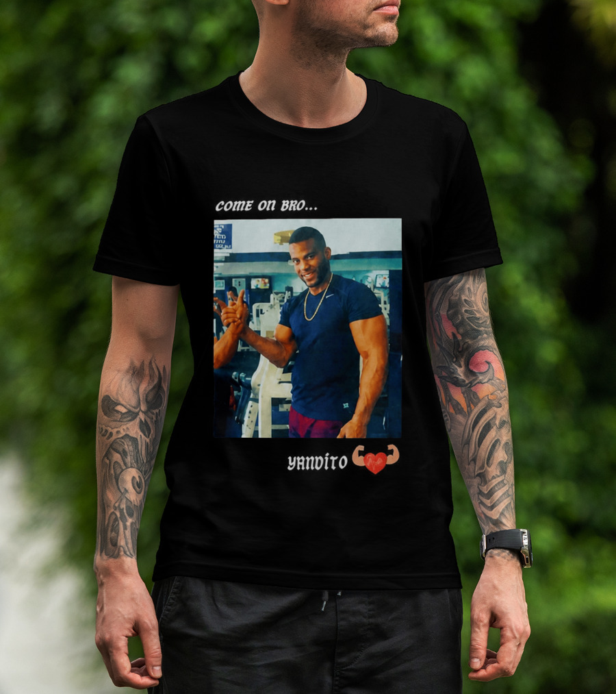 Come On Bro Yandy Díaz Yandalorito Gym Motivation T-Shirt