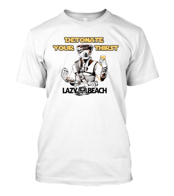 Detonate Your Thirst Lazy Beach Boushh T-Shirt