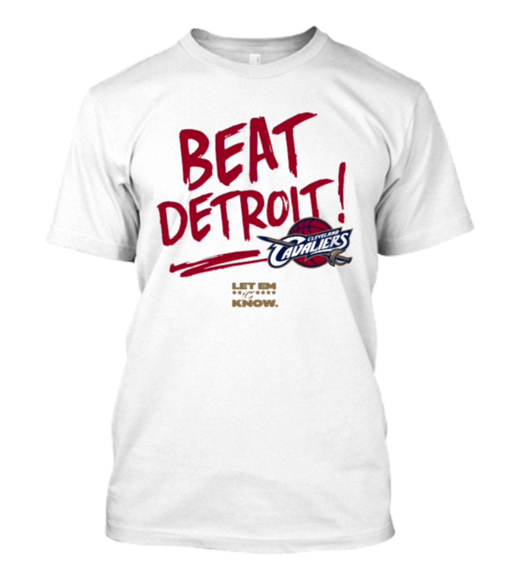 Beat Detroit Cleveland Cavaliers Let Em Know T-Shirt