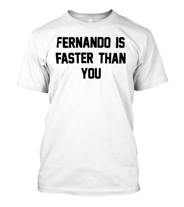 Fernando Is Faster Than You F1 Racing Quote Merchandise T-Shirt