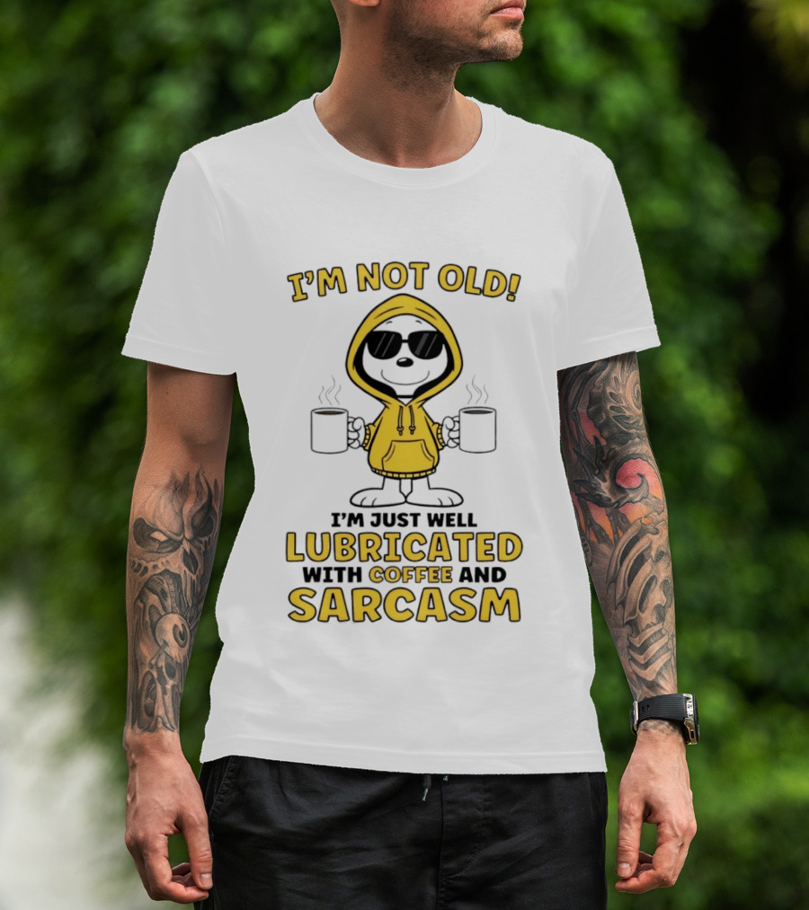 I'm Not Old I'm Just Well Lubricated With Coffee And Sarcasm T-Shirt