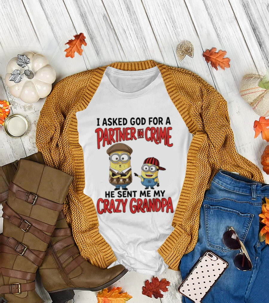 Minions I Asked God for a Partner in Crime He Sent Me My Crazy Grandpa T-Shirt