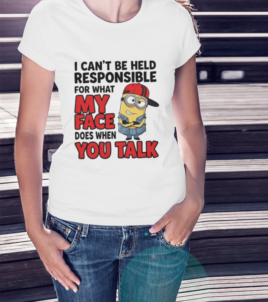 Minions I Can't Be Held Responsible For What My Face Does When You Talk T-Shirt