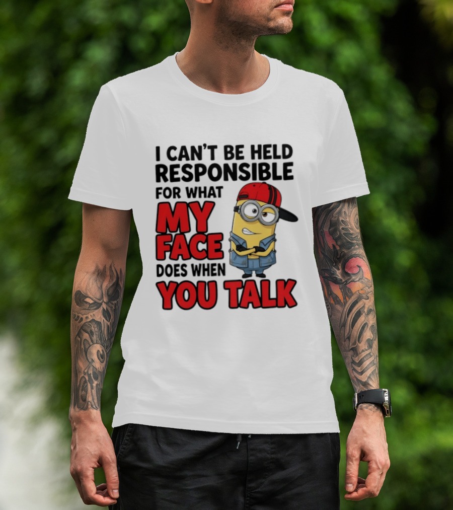 Minions I Can't Be Held Responsible For What My Face Does When You Talk T-Shirt