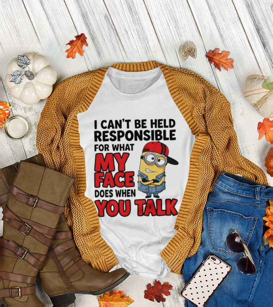 Minions I Can't Be Held Responsible For What My Face Does When You Talk T-Shirt