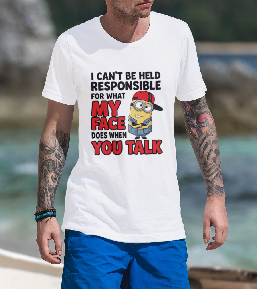 Minions I Can't Be Held Responsible For What My Face Does When You Talk T-Shirt