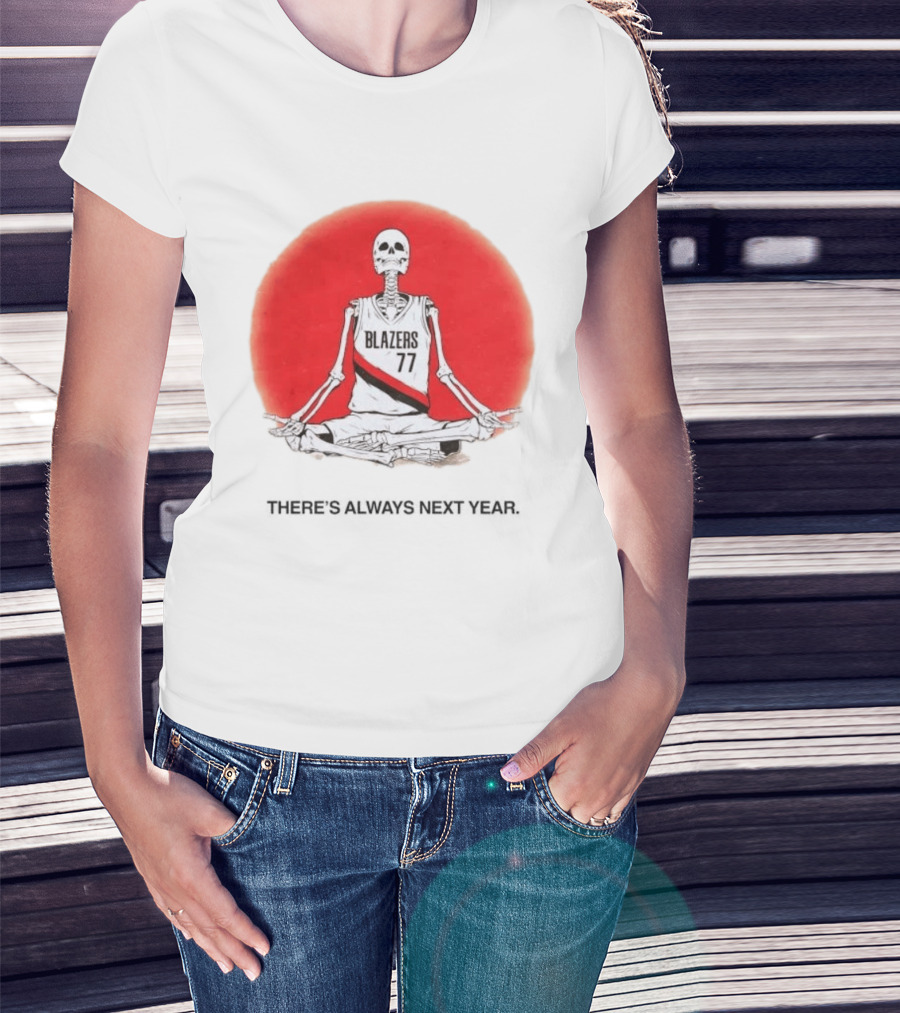 Portland Trail Blazers Skeleton 77 Always Next Year T-Shirt