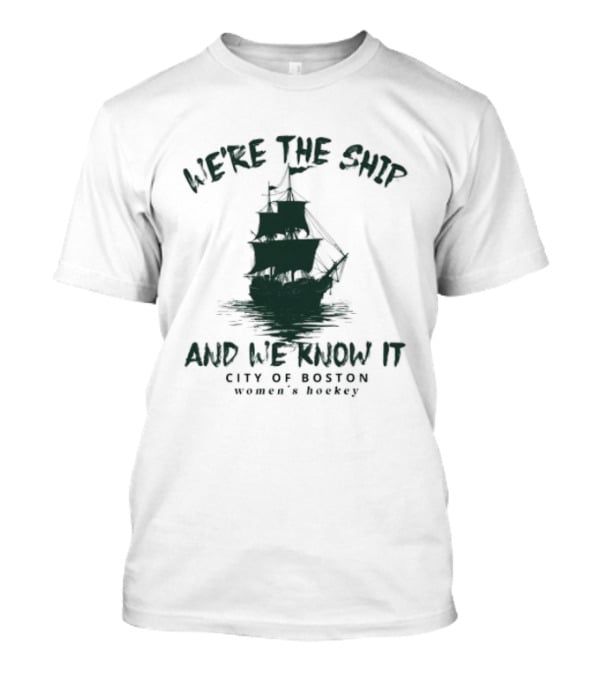 We're The Ship And We Know It City Of Boston Women's Hockey T-Shirt