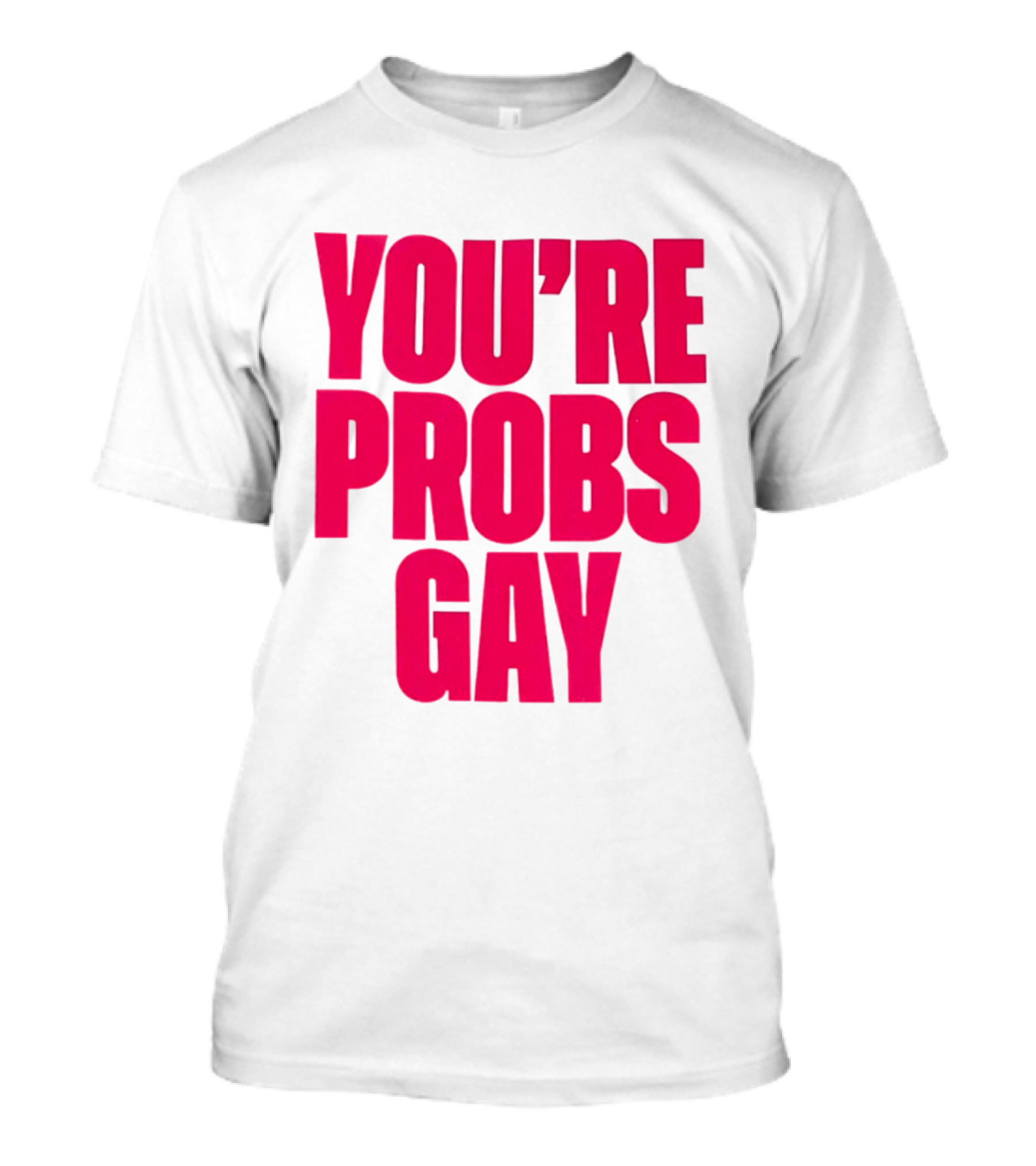 You're Probs Gay LGBTQ Pride T-Shirt