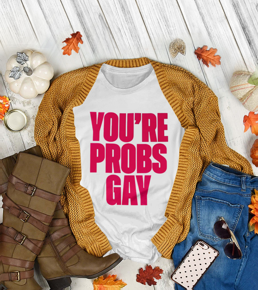 You're Probs Gay LGBTQ Pride T-Shirt