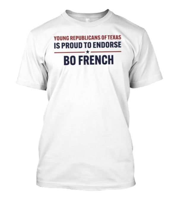 Young Republicans Of Texas Proud To Endorse Bo French T-Shirt
