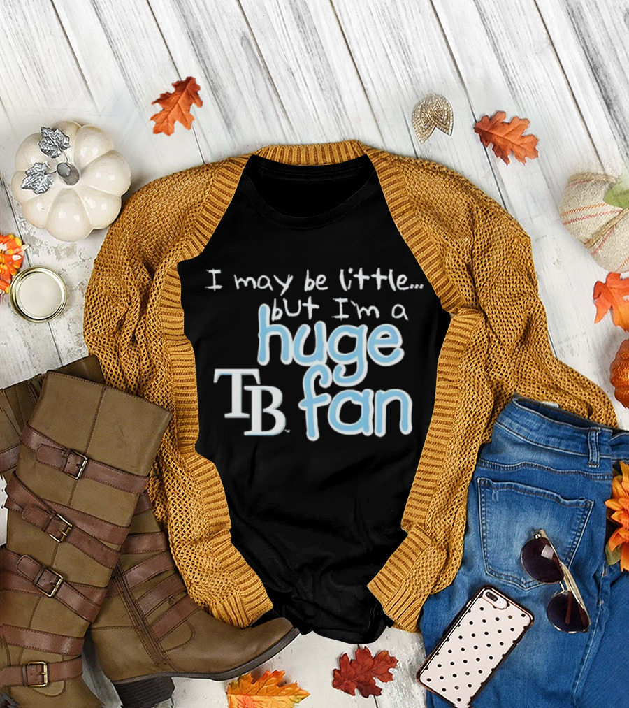 I May Be Little But I'm a Huge Tampa Bay Rays TB Fan T-Shirt
