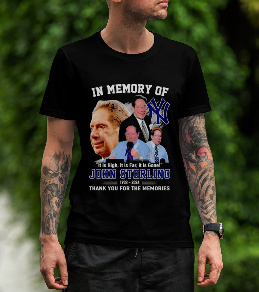 In Memory Of John Sterling Yankees 1938 2026 It Is High It Is Far It Is Gone Thank You For The Memories T-Shirt