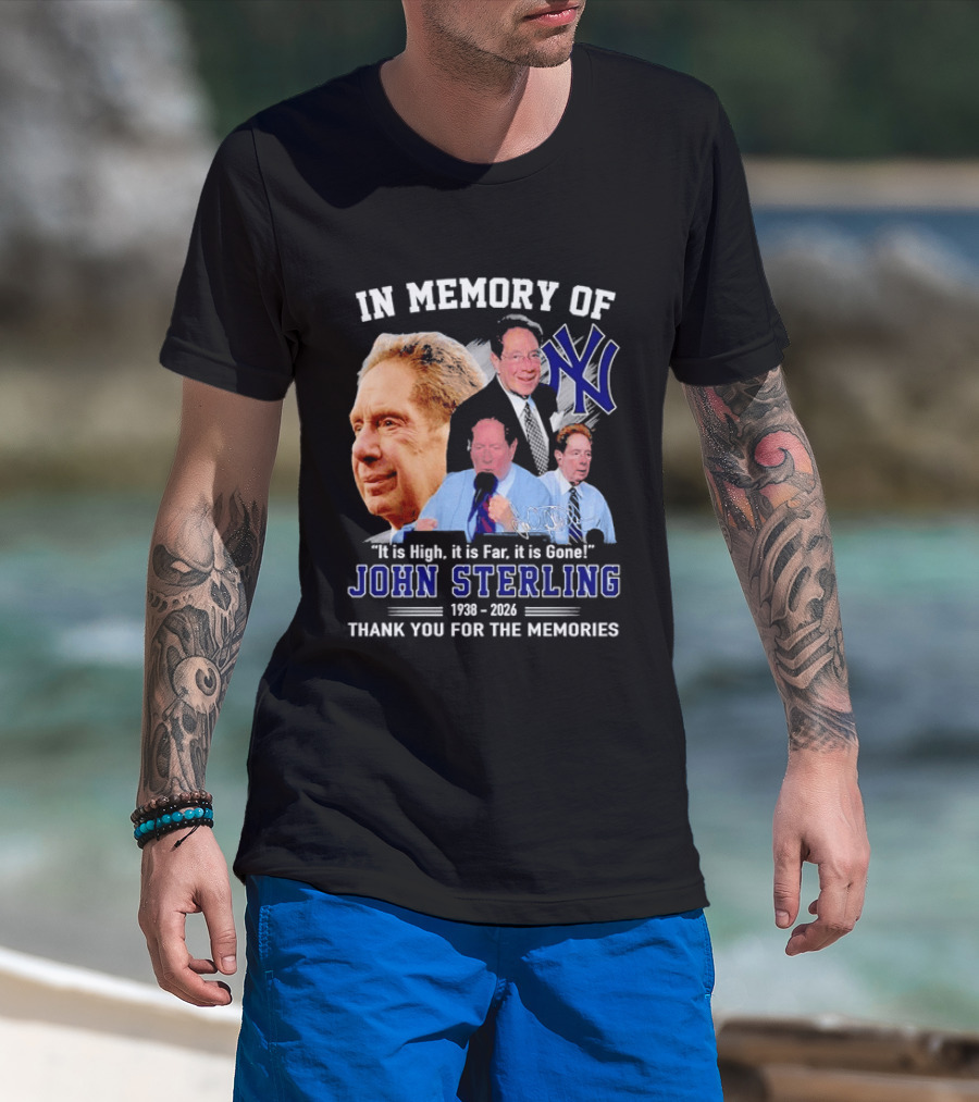 In Memory Of John Sterling Yankees 1938 2026 It Is High It Is Far It Is Gone Thank You For The Memories T-Shirt