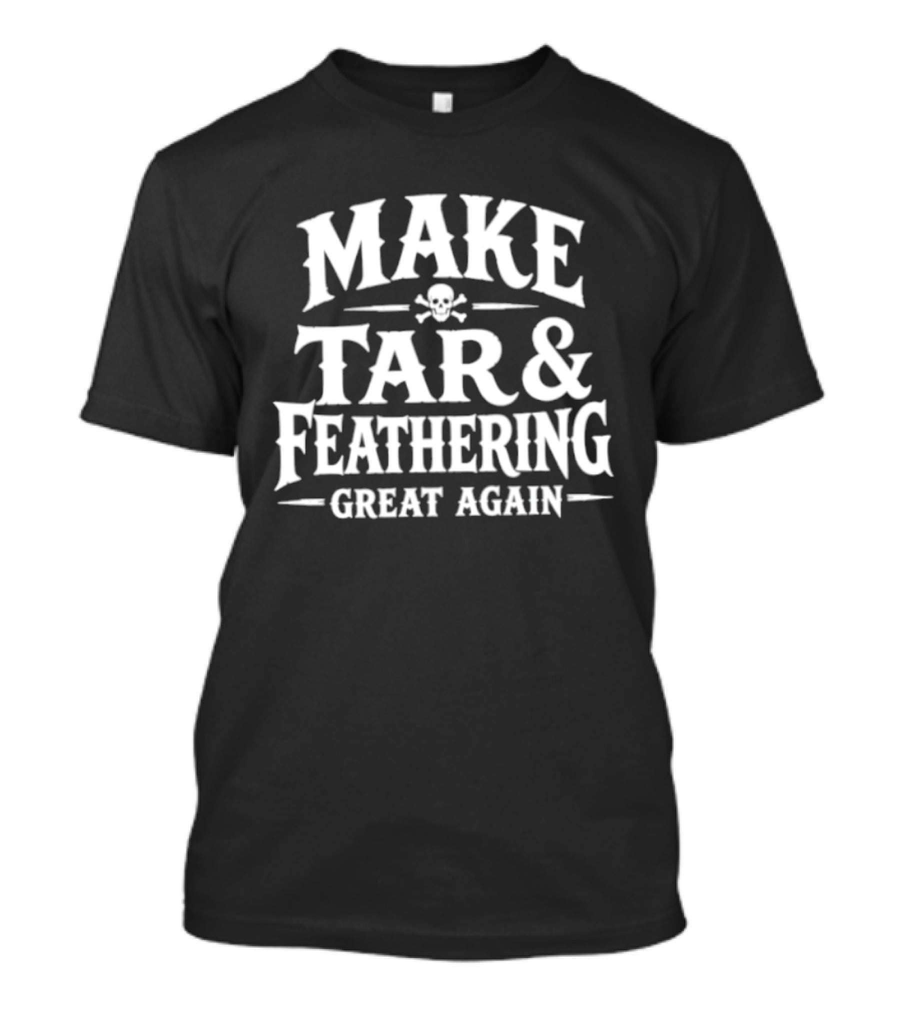 Make Tar And Feathering Great Again Skull And Crossbones T-Shirt