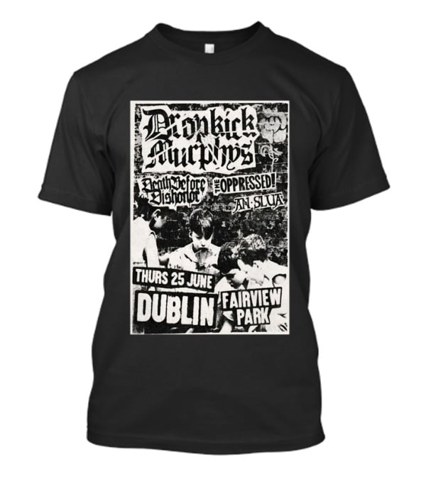 Dropkick Murphys Dublin Fairview Park June 25 Death Before Dishonor The Oppressed An Slua T-Shirt