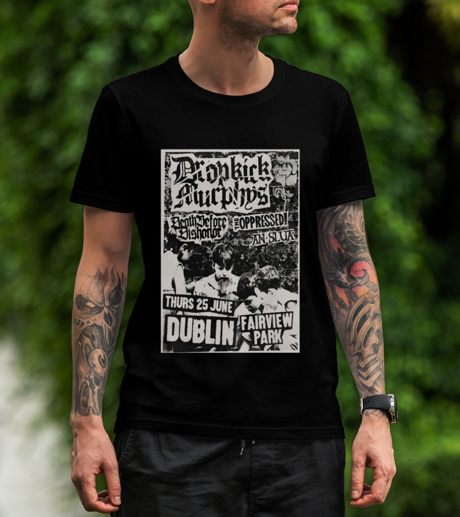 Dropkick Murphys Dublin Fairview Park June 25 Death Before Dishonor The Oppressed An Slua T-Shirt