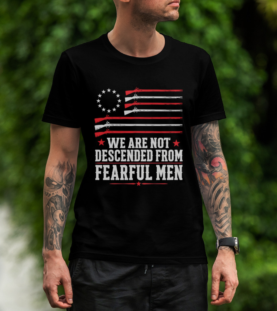 We Are Not Descended From Fearful Men Patriotic American Flag Rifles And Stars T-Shirt