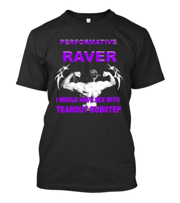 Performative Raver Muscle Flex I Would Have Sex With Tearout Dubstep T-Shirt
