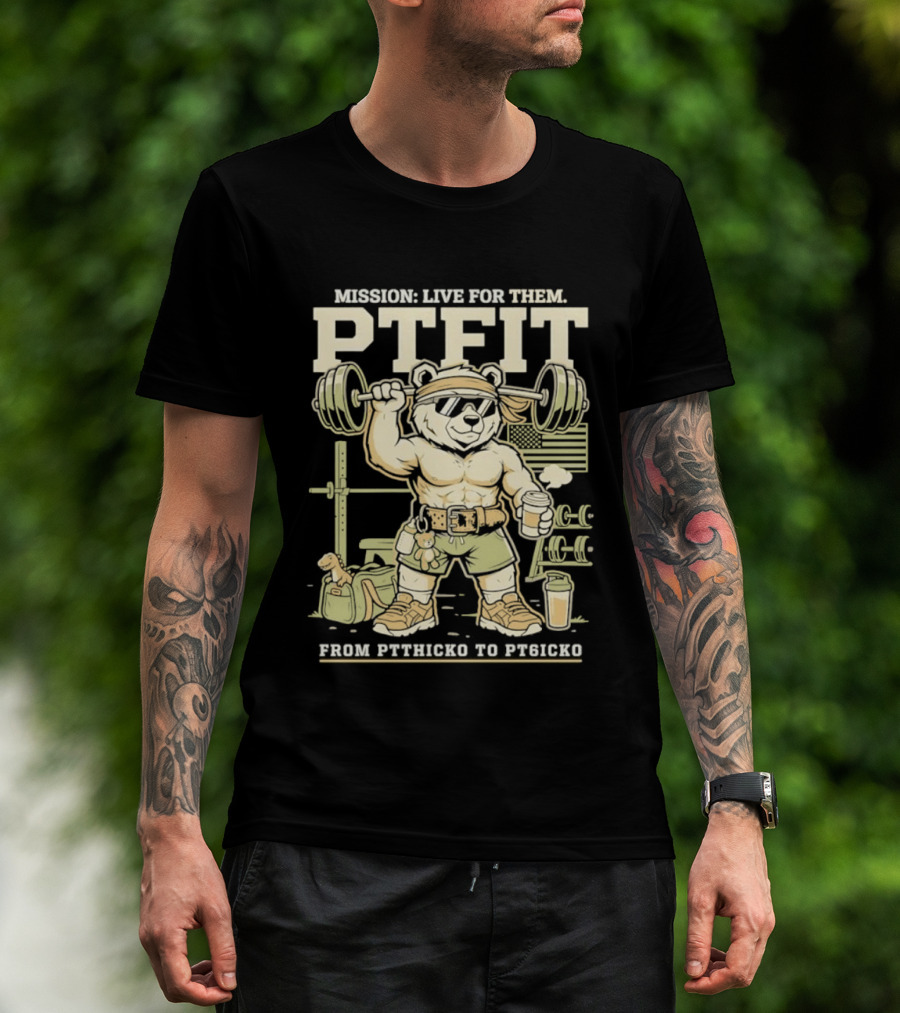 Mission Live For Them PTFit Gym Bear From Ptthicko To PT6icko T-Shirt