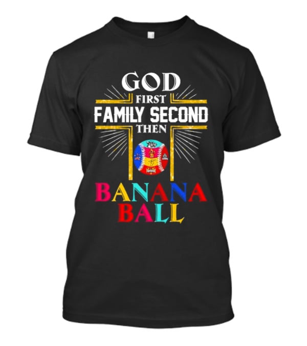 God First Family Second Then Banana Ball Fun Baseball Priorities T-Shirt