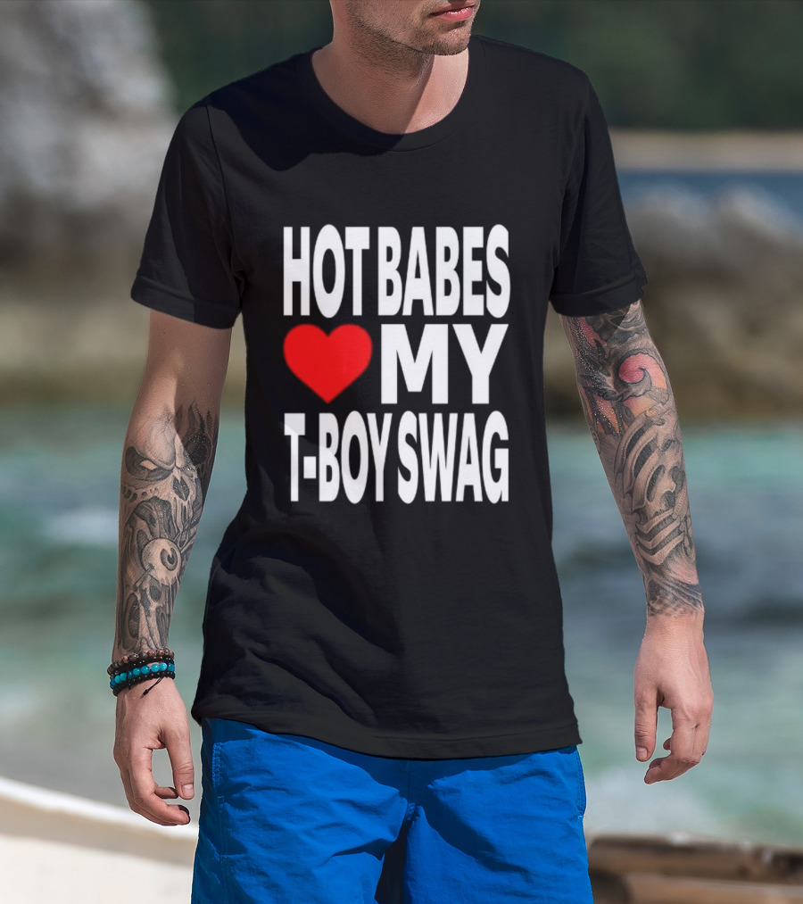 Hot Babes Love My Boy Swag T-Shirt