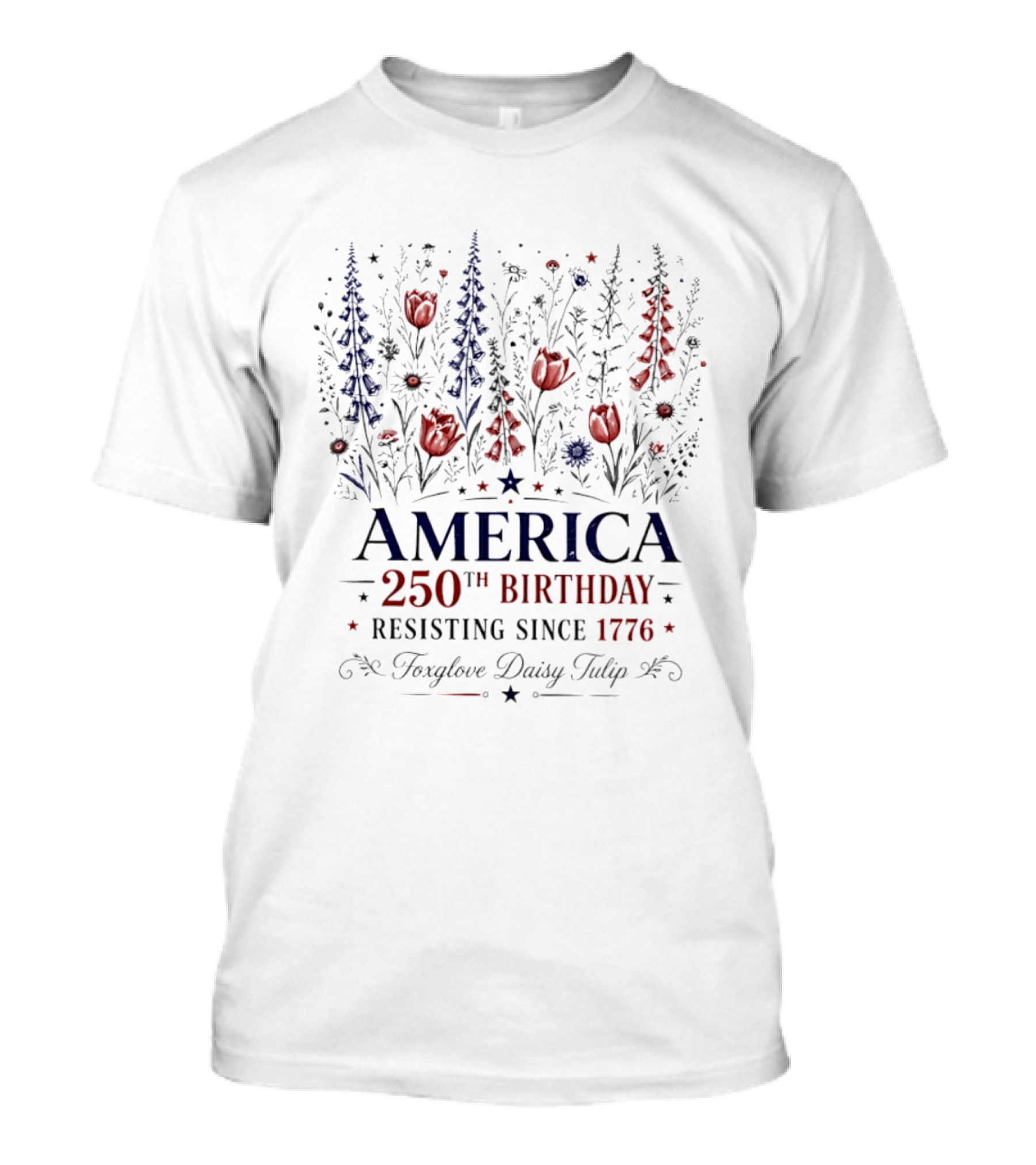 America 250th Birthday Resisting Since 1776 Foxglove Daisy Tulip T-Shirt