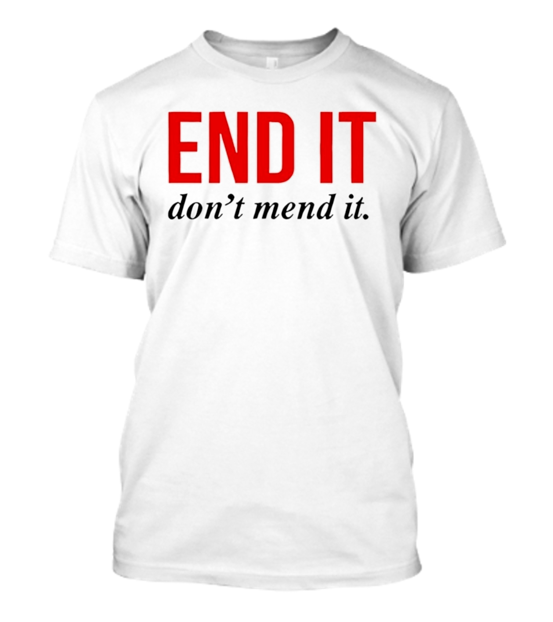 End It Don't Mend It Bold Red Black T-Shirt