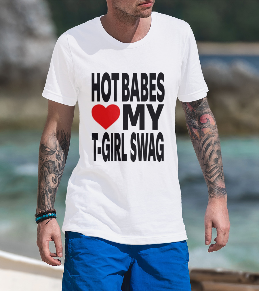 Hot Babes Love My Girl Swag Heart T-Shirt