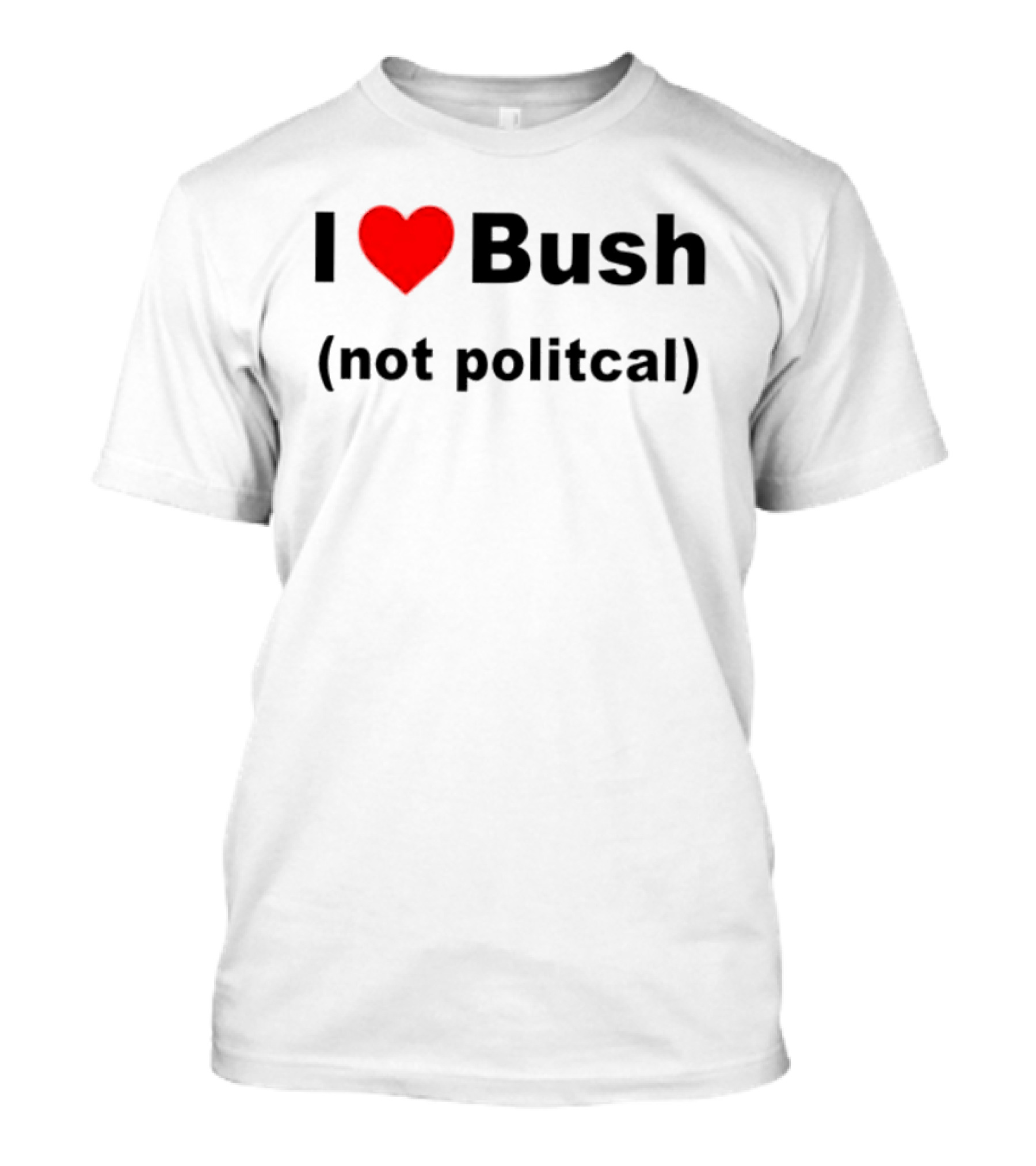 I Heart Bush Not Political Humor T-Shirt