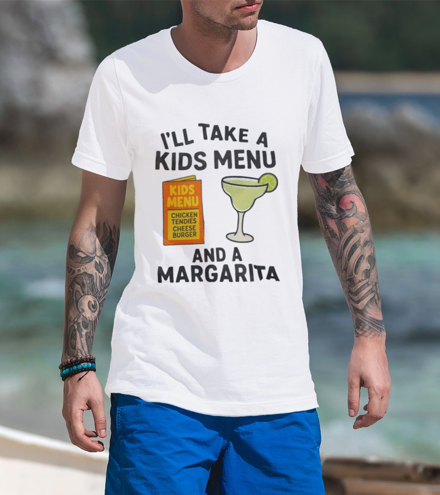 I'll Take A Kids Menu Chicken Tendies Cheeseburger And A Margarita T-Shirt