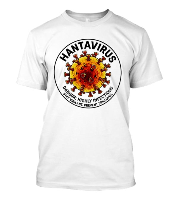 Hantavirus Danger Highly Infectious Stay Vigilant Prevent Spillover T-Shirt