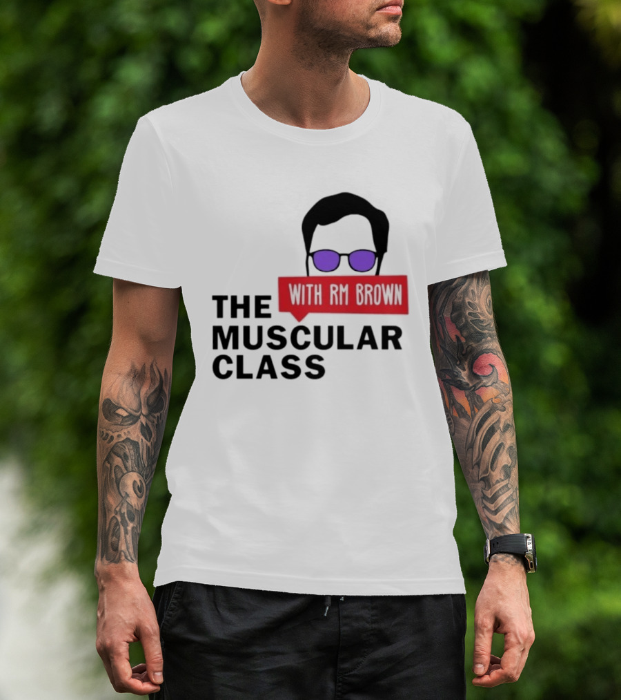 The Muscular Class Featuring With RM Brown Glasses Hairstyle T-Shirt