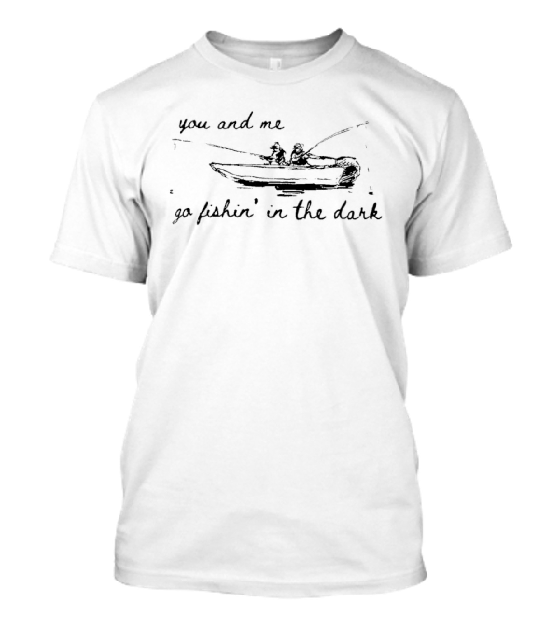 You And Me Go Fishin In The Dark Boat Sketch T-Shirt