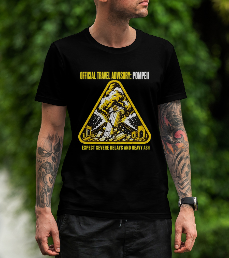 Severe Travel Advisory Pompeii Expect Delays Heavy Ash T-Shirt