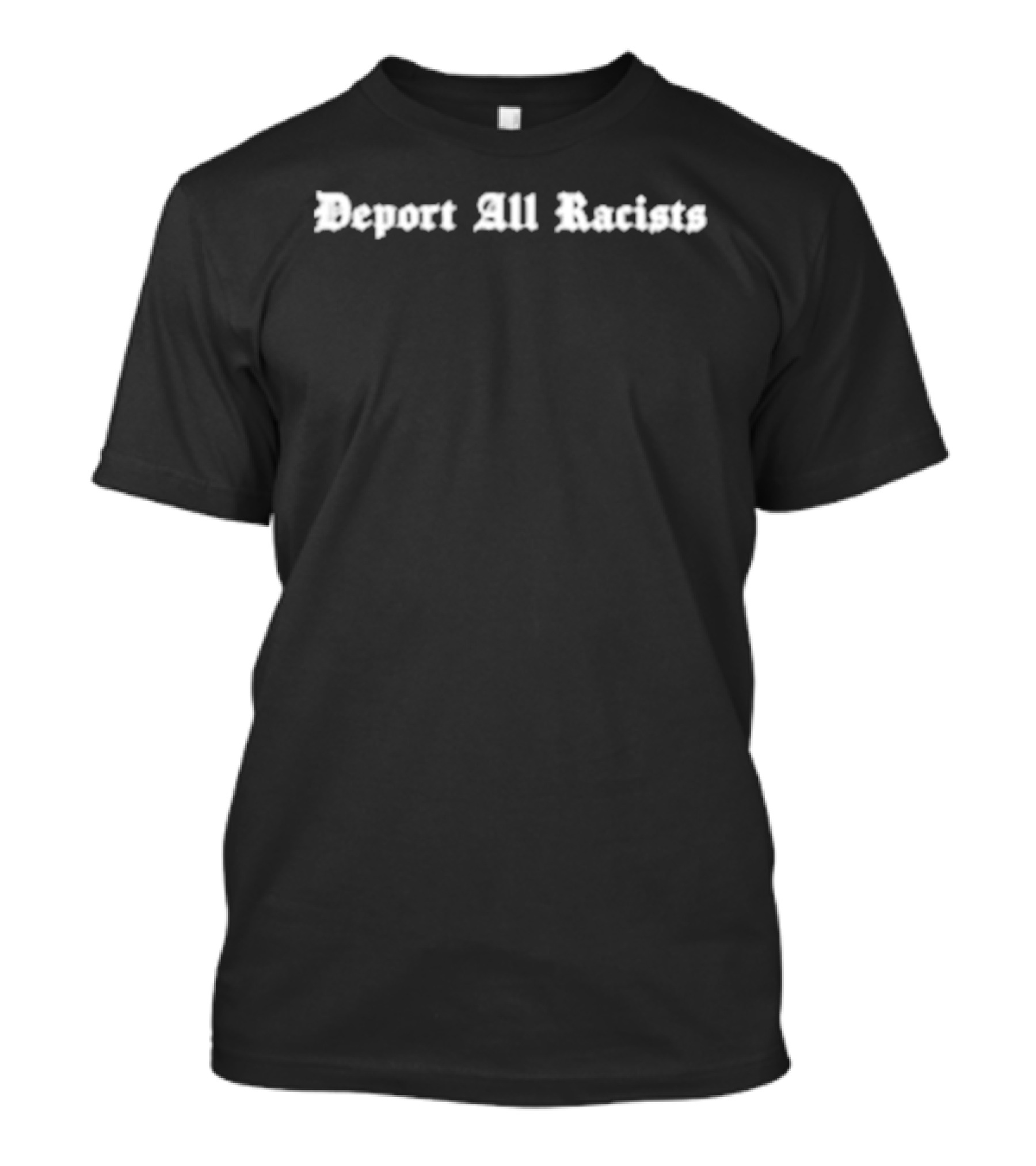 Deport All Racists Tom Steyer Statement Political Activism Message T-Shirt
