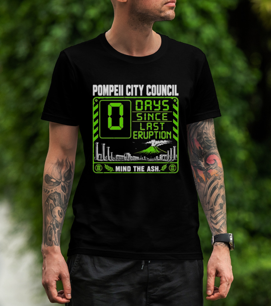 Pompeii City Council 0 Days Since Last Eruption Mind The Ash T-Shirt