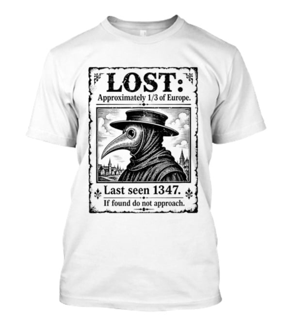 LOST Black Plague Doctor Last Seen 1347 Approximately Third Of Europe T-Shirt