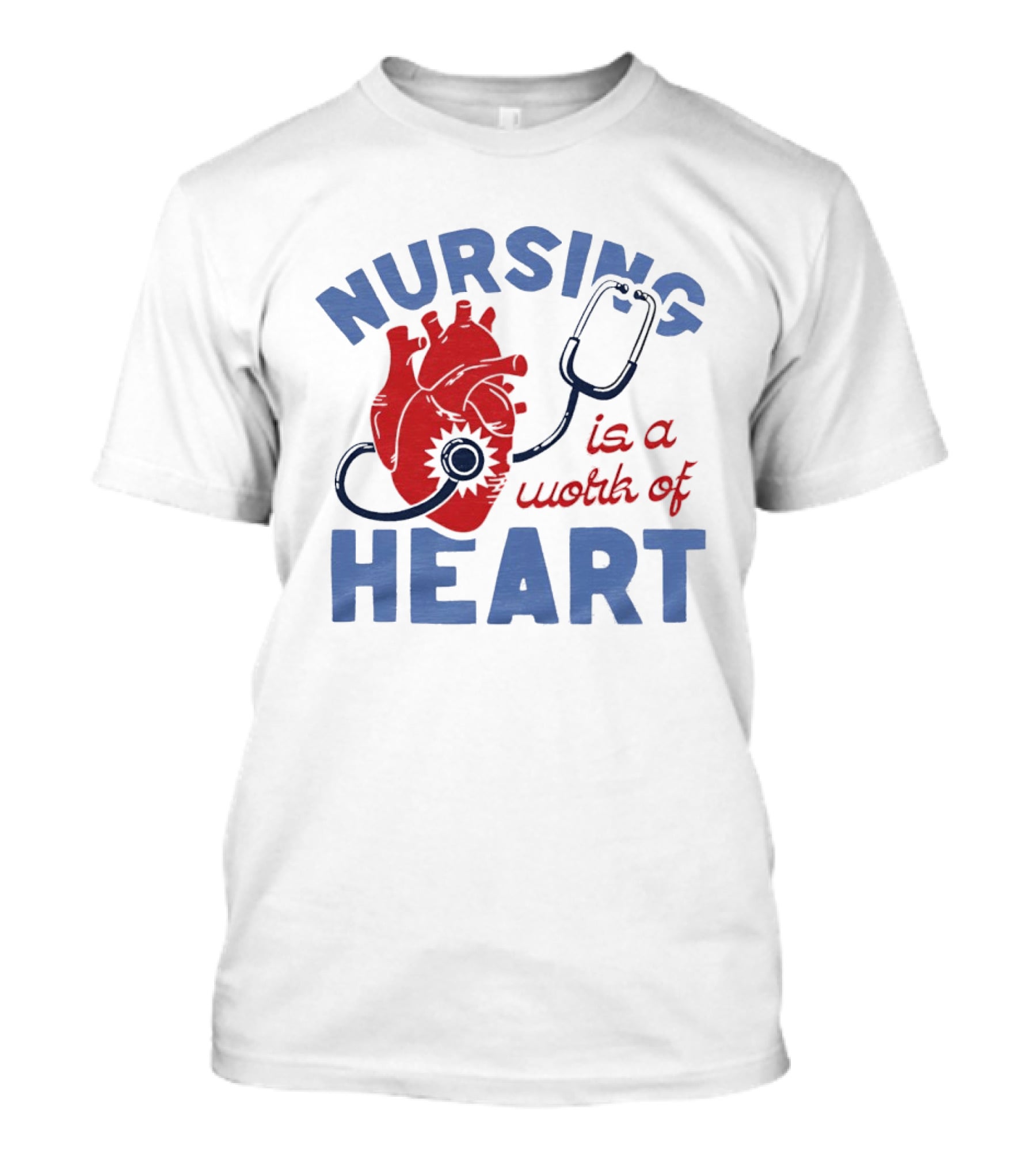 Nursing Is A Work Of Heart Stethoscope Listening To Heart T-Shirt